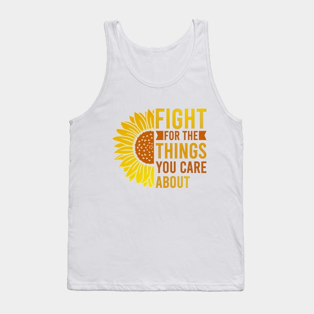 Fight for the things you care about Tank Top by MissSwass